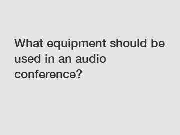 What equipment should be used in an audio conference?