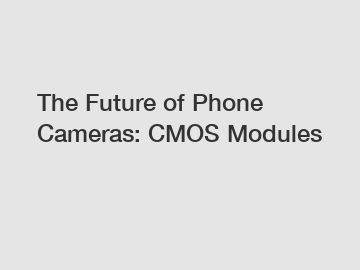 The Future of Phone Cameras: CMOS Modules