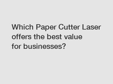 Which Paper Cutter Laser offers the best value for businesses?