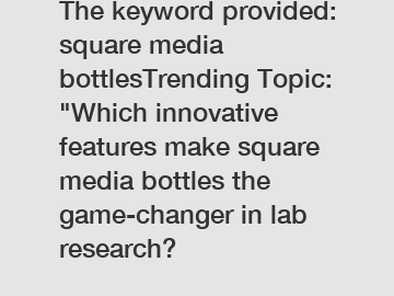 The keyword provided: square media bottlesTrending Topic: 