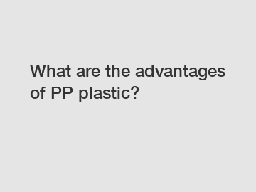 What are the advantages of PP plastic?