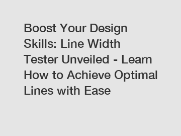 Boost Your Design Skills: Line Width Tester Unveiled - Learn How to Achieve Optimal Lines with Ease