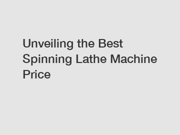 Unveiling the Best Spinning Lathe Machine Price