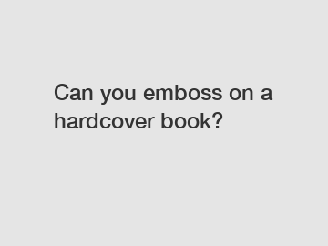 Can you emboss on a hardcover book?