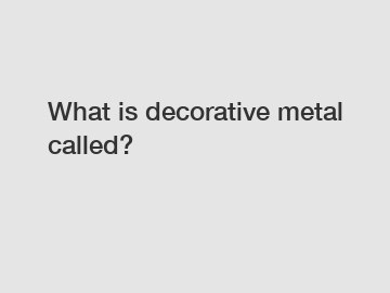 What is decorative metal called?