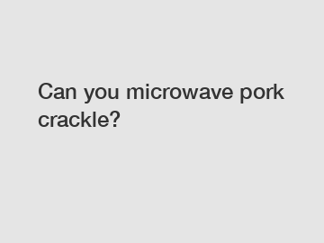 Can you microwave pork crackle?