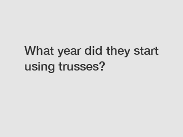 What year did they start using trusses?