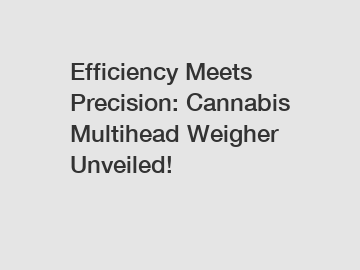 Efficiency Meets Precision: Cannabis Multihead Weigher Unveiled!