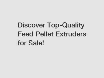 Discover Top-Quality Feed Pellet Extruders for Sale!