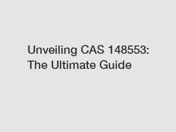 Unveiling CAS 148553: The Ultimate Guide