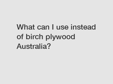 What can I use instead of birch plywood Australia?