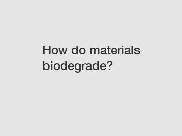 How do materials biodegrade?