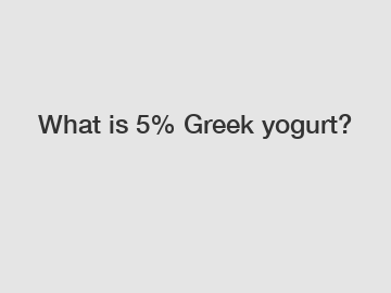 What is 5% Greek yogurt?