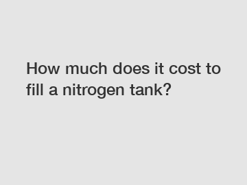 How much does it cost to fill a nitrogen tank?