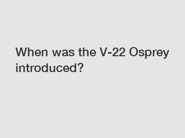 When was the V-22 Osprey introduced?