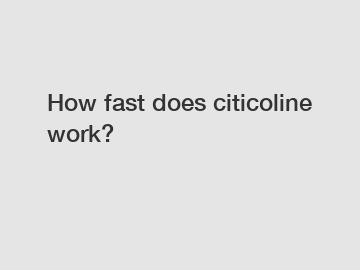 How fast does citicoline work?