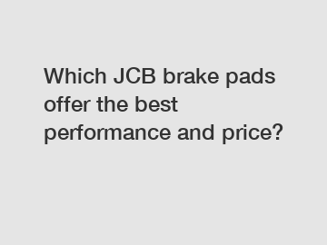 Which JCB brake pads offer the best performance and price?