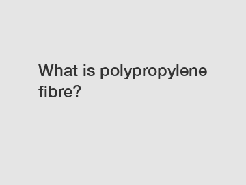 What is polypropylene fibre?