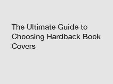 The Ultimate Guide to Choosing Hardback Book Covers