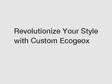 Revolutionize Your Style with Custom Ecogeox