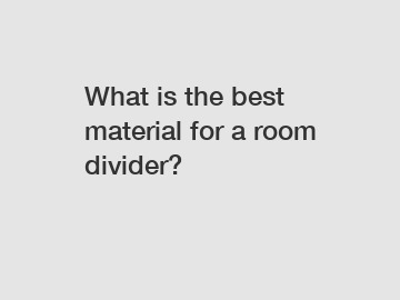 What is the best material for a room divider?