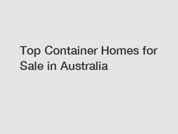 Top Container Homes for Sale in Australia