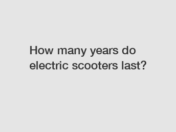 How many years do electric scooters last?