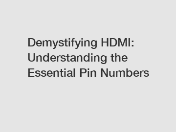 Demystifying HDMI: Understanding the Essential Pin Numbers