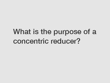 What is the purpose of a concentric reducer?