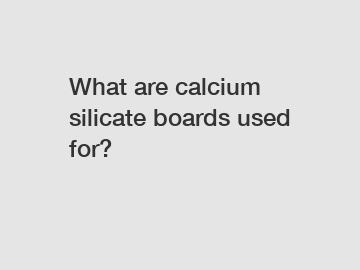 What are calcium silicate boards used for?