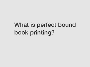 What is perfect bound book printing?