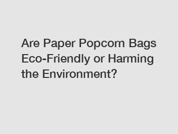 Are Paper Popcorn Bags Eco-Friendly or Harming the Environment?