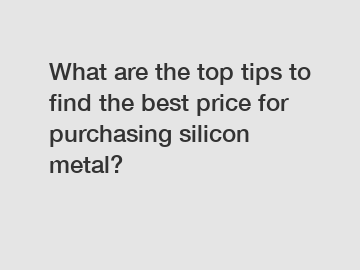 What are the top tips to find the best price for purchasing silicon metal?