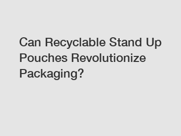 Can Recyclable Stand Up Pouches Revolutionize Packaging?