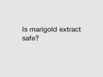 Is marigold extract safe?