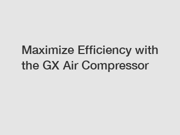 Maximize Efficiency with the GX Air Compressor