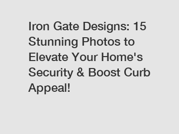 Iron Gate Designs: 15 Stunning Photos to Elevate Your Home's Security & Boost Curb Appeal!