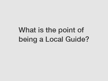 What is the point of being a Local Guide?