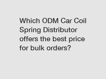 Which ODM Car Coil Spring Distributor offers the best price for bulk orders?