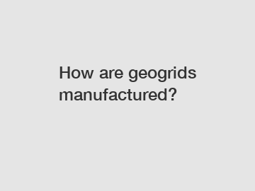 How are geogrids manufactured?