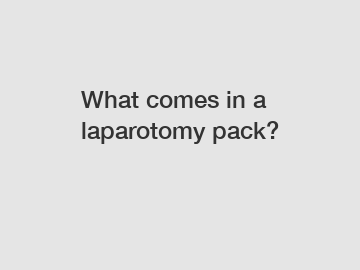 What comes in a laparotomy pack?