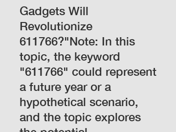 Which Innovative Tech Gadgets Will Revolutionize 611766?