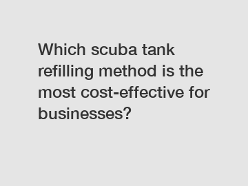 Which scuba tank refilling method is the most cost-effective for businesses?