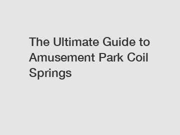 The Ultimate Guide to Amusement Park Coil Springs