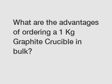 What are the advantages of ordering a 1 Kg Graphite Crucible in bulk?