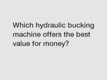 Which hydraulic bucking machine offers the best value for money?